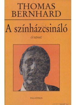Thomas Bernhard - A színházcsináló Thomas Bernhard - A színházcsináló, Budapest 1998 antikvár könyv