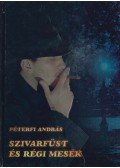 Péterfi András - Szivarfüst és régi mesék