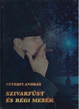 Péterfi András - Szivarfüst és régi mesék Péterfi András - Szivarfüst és régi mesék, Budapest 2000 antikvár könyv