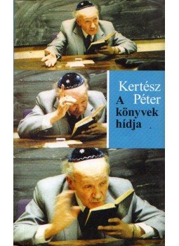 Kertész Péter - A könyvek hídja Kertész Péter - A könyvek hídja, Budapest 2005 antikvár könyv