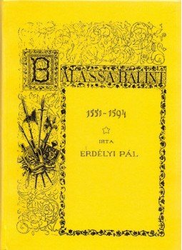 Erdélyi Pál - Balassa Bálint 1551-1594 Erdélyi Pál - Balassa Bálint 1551-1594, null 2012 antikvár könyv