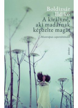 Boldizsár Ildikó - A királyné, aki madárnak képzelte magát - Meseterápiás csoporttörténetek, null 2019 antikvár könyv