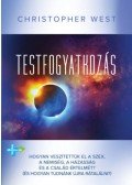 Christopher West - Testfogyatkozás - Hogyan veszítettük el a szex, a nemiség, a házasság és a család értelmét? (És hogyan tudnánk újra rátalálni?)