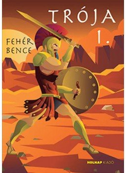 Fehér Bence - Trója 1. Fehér Bence - Trója 1., null 2019 antikvár könyv
