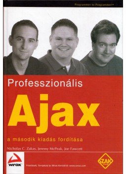 Nicholas C. Zakas, Jeremy McPeak, Joe Fawcett - Professzionális Ajax - A második kiadás fordítása Nicholas C. Zakas, Jeremy McPeak, Joe Fawcett - Professzionális Ajax - A második kiadás fordítása, Bicske 2007 antikvár könyv