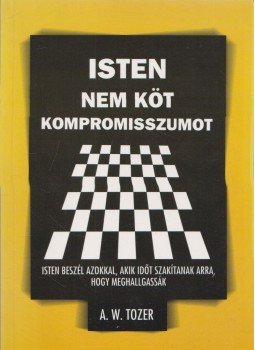 A. W. Tozer - Isten nem köt kompromisszumot, Budapest 2006 antikvár könyv