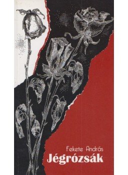 Fekete András - Jégrózsák (dedikált) Fekete András - Jégrózsák (dedikált), 0 antikvár könyv