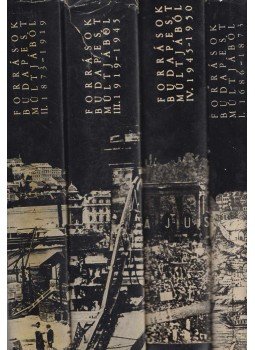 Ságvári Ágnes, Gáspár Ferenc - Források Budapest múltjából I-IV. Ságvári Ágnes, Gáspár Ferenc - Források Budapest múltjából I-IV., Budapest 1971 antikvár könyv