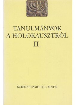 Randolph L. Braham - Tanulmányok a Holokausztról II. Randolph L. Braham - Tanulmányok a Holokausztról II., Budapest 2002 antikvár könyv