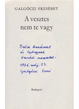 Galgóczi Erzsébet - A vesztes nem te vagy. [Elbeszélések.] (Dedikált.), Budapest 1976 antikvár könyv
