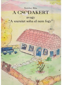 Széchey Rita - A csodakert avagy "A szeretet soha el nem fogy", Kiskunfélegyháza 0 antikvár könyv