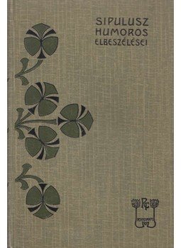 Rákosi Viktor - Sipulusz humoros elbeszélései I. Rákosi Viktor - Sipulusz humoros elbeszélései I., Budapest 0 antikvár könyv