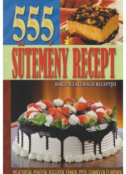 Bártfai László - 555 sütemény recept Bártfai László - 555 sütemény recept, 2013 antikvár könyv