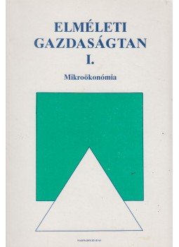 Lázár Piroska, Solt Katalin - Elméleti gazdaságtan I. Lázár Piroska, Solt Katalin - Elméleti gazdaságtan I., Budapest 2006 antikvár könyv