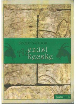 Bródy Sándor - Az ezüst kecske Bródy Sándor - Az ezüst kecske, 2010 antikvár könyv
