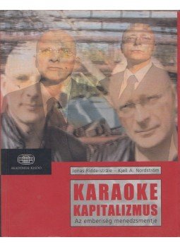 Ridderstrale, Jonas, Nordström, Kjell A. - Karaoke kapitalizmus (aláírt), Budapest 2006 antikvár könyv