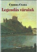 Csorba Csaba - Legendás váraink