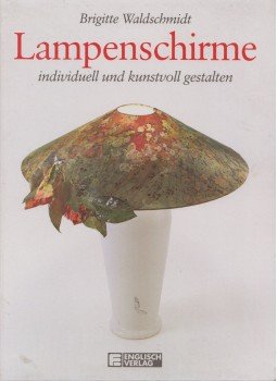 Brigitte Waldschmidt - Lampenschirme individuell und kunstvoll gestalten Brigitte Waldschmidt - Lampenschirme individuell und kunstvoll gestalten, 1991 antikvár könyv
