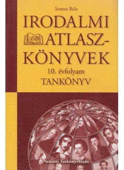 Somos Béla, Hódi Gyuláné - Irodalmi atlaszkönyvek 10. évfolyam Somos Béla, Hódi Gyuláné - Irodalmi atlaszkönyvek 10. évfolyam, 2007 antikvár könyv