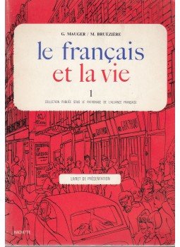 Gaston Mauger, Maurice Bruéziére - Le francais et la vie 1. Gaston Mauger, Maurice Bruéziére - Le francais et la vie 1., Paris 1972 antikvár könyv