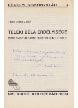 Tibori Szabó Zoltán - Teleki Béla erdélyisége. Embernek maradni embertelen időkben. (Dedikált.), Kolozsvár 1993 antikvár könyv