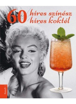 Kádas Lajos - 60 híres színész, 60 híres koktél Kádas Lajos - 60 híres színész, 60 híres koktél, Budapest 2019 antikvár könyv