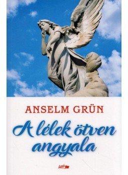 Grün, Anselm - A lélek ötven angyala Grün, Anselm - A lélek ötven angyala, Szeged 2019 antikvár könyv