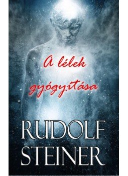 Rudolf Steiner - A lélek gyógyítása Rudolf Steiner - A lélek gyógyítása, null 2019 antikvár könyv