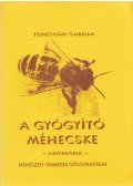 Temesvári Gabriella - A gyógyító méhecske / Illóolajokkal az egészségért