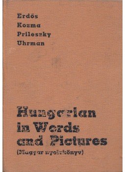 Erdős József, Kozma Endre, Prileszky Csilla, Uhrman György - Hungarian in Words and Pictures, Budapest 1988 antikvár könyv