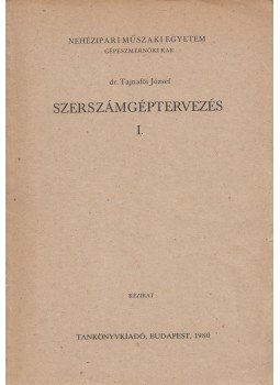 Dr. Tajnafői József - Szerszámgéptervezés I. Dr. Tajnafői József - Szerszámgéptervezés I., Budapest 1980 antikvár könyv