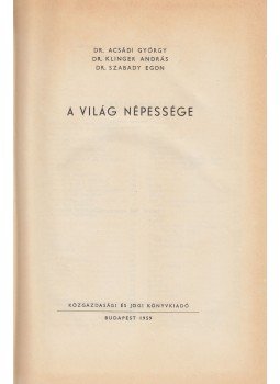 Dr. Acsádi György, Dr. Klinger András, Szabady Egon dr. - A világ népessége, Budapest 1959 antikvár könyv