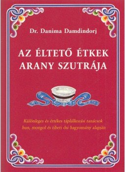 Dr. Danima Damdindorj - Az éltető étkek arany szutrája Dr. Danima Damdindorj - Az éltető étkek arany szutrája, Budapest 2015 antikvár könyv
