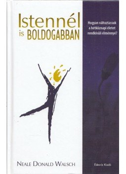 Neale Donald Walsch - Istennél is boldogabban Neale Donald Walsch - Istennél is boldogabban, Budapest 2010 antikvár könyv