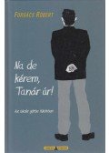 Forgács Róbert - Na de kérem, Tanár úr! (dedikált)