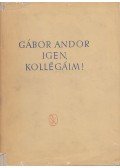 Gábor Andor - Igen, kollégáim!