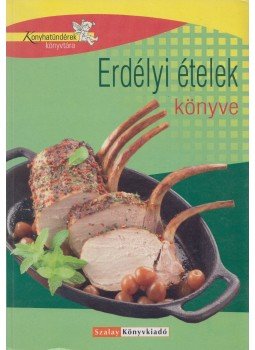 Zilahy Ágnes, Pelle Józsefné - Erdélyi ételek könyve Zilahy Ágnes, Pelle Józsefné - Erdélyi ételek könyve, Dévaványa 2006 antikvár könyv