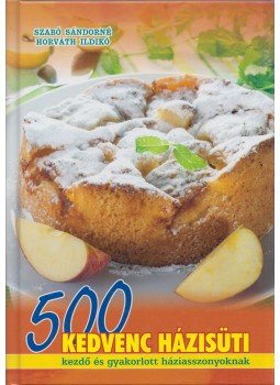 Szabó Sándorné, Horváth Ildikó - 500 kedvenc házisüti Szabó Sándorné, Horváth Ildikó - 500 kedvenc házisüti, 0 antikvár könyv