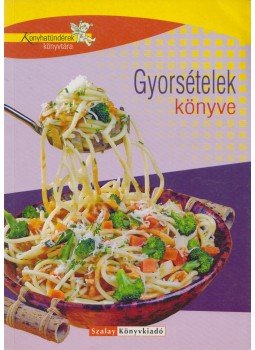 Boda Zoltánné, Pelle Józsefné, Nagy Emília - Gyorsételek könyve Boda Zoltánné, Pelle Józsefné, Nagy Emília - Gyorsételek könyve, Kisújszállás 2006 antikvár könyv