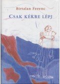Birtalan Ferenc - Csak kékre lépj (dedikált)