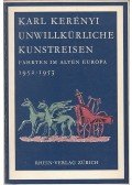 Karl Kerényi - Unwillkürliche Kunstreisen
