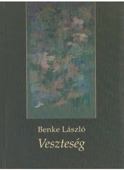 Benke László - Veszteség (dedikált) Benke László - Veszteség (dedikált), Budapest 2005 antikvár könyv
