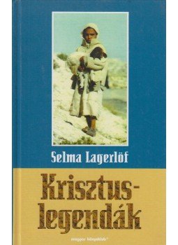 Selma Lagerlöf - Krisztus-legendák Selma Lagerlöf - Krisztus-legendák, Budapest 1984 antikvár könyv