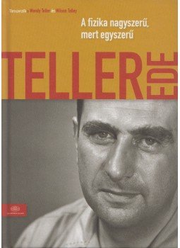 Teller Ede, Wendy Teller, Wilson Talley - A fizika nagyszerű, mert egyszerű Teller Ede, Wendy Teller, Wilson Talley - A fizika nagyszerű, mert egyszerű, 2014 antikvár könyv