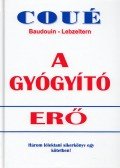 Coué Emil,Charles Baudouin,Gustav Lebzeltern - A gyógyító erő