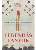 Sarah Rose - Legendás lányok - Kémnők titkos története a II. világháborúból