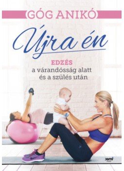 Góg Anikó - Újra én - Edzés a várandósság alatt és a szülés után, null 2019 antikvár könyv