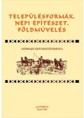 Juhász Antal - Településformák, népi építészet, földművelés - Néprajzi szöveggyűjtemény