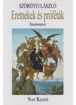 Szörényi László - Eretnekek és próféták - Tanulmányok Szörényi László - Eretnekek és próféták - Tanulmányok, 2019 antikvár könyv