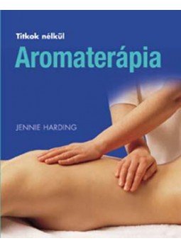 Jennie Harding - Aromaterápia Jennie Harding - Aromaterápia, null 2006 antikvár könyv